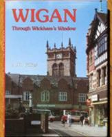 Wigan: Through Wickham's Window 0850336538 Book Cover