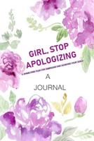 A JOURNAL Girl, Stop Apologizing: A Shame-Free Plan for Embracing and Achieving Your Goals: A Journal to Keep you on Track To Achieve your Goals 1950171590 Book Cover