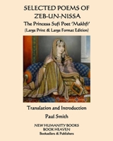 SELECTED POEMS OF ZEB-UN-NISSA  The Princess Sufi Poet ‘Makhfi’: (Large Print & Large Format Edition) 1072563282 Book Cover