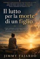 Il lutto per la morte di un figlio: Come continuare a vivere dopo la perdita: affrontare senso di colpa, dolore, coppia e ricorrenze senza dimenticare ... lutto e ritrovare la pace) (Italian Edition) B0HHBR88YJ Book Cover