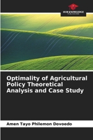 Optimality of Agricultural Policy Theoretical Analysis and Case Study 6630091418 Book Cover