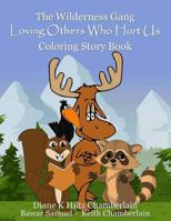 The Wilderness Gang: Loving Others Who Hurt Us Coloring Story Book 1547225661 Book Cover