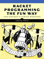 Racket Programming the Fun Way: From Strings to Turing Machines 1718500823 Book Cover