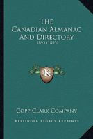 The Canadian Almanac And Directory: 1893 0548600619 Book Cover