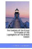 The Genitalia of the Group Tortricidae of the Lepidoptera of the British Islands. an Account of the Morphology of the Male Clasping Organs and the Corresponding Organs of the Female 1171751710 Book Cover