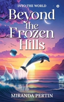 Beyond the Frozen Hills: Into the World B0DY2V5XVG Book Cover