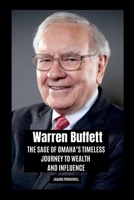 Warren Buffett: The Sage of Omaha's Timeless Journey to Wealth and Influence 9930322051 Book Cover