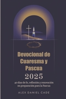 Devocional de Cuaresma y Pascua 2025: 40 días de fe, reflexión y renovación en preparación para la Pascua (Spanish Edition) B0DVSHMDMS Book Cover