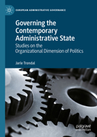 Governing the Contemporary Administrative State: Studies on the Organizational Dimension of Politics 3031280075 Book Cover