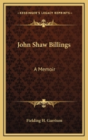 John Shaw Billings: A Menoir 9354362699 Book Cover