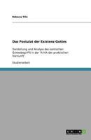 Das Postulat der Existenz Gottes: Darstellung und Analyse des kantischen Gottesbegriffs in der 'Kritik der praktischen Vernunft' 3640997123 Book Cover