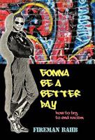 Gonna Be a Better Day: How to Try to End Racism 1426922116 Book Cover