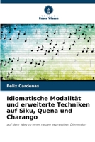 Idiomatische Modalität und erweiterte Techniken auf Siku, Quena und Charango: auf dem Weg zu einer neuen expressiven Dimension 6206334740 Book Cover