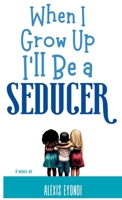 When I Grow Up I'll Be a Seducer B0CC882K31 Book Cover