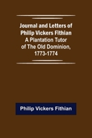 Journal and Letters of Philip Vickers Fithian: A Plantation Tutor of the Old Dominion, 1773-1774. 9356377367 Book Cover