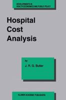 Hospital Cost Analysis (Developments in Health Economics and Public Policy) 0792332474 Book Cover