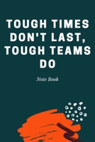 Tough Times Don't Last, Tough Teams Do : Journal - Pink Diary, Planner, Gratitude, Writing, Travel, Goal, Bullet Notebook - 6x9 120 Pages 1675586403 Book Cover