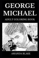 George Michael Adult Coloring Book: Famous Pop Star and Legendary Rock Singer, Wham Founder and Musical Icon of 20th Century Inspired Adult Coloring Book 1078444811 Book Cover