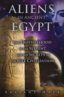 Aliens in Ancient Egypt: The Brotherhood of the Serpent and the Secrets of the Nile Civilization 159143159X Book Cover