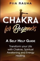 Chakra for Beginners: A Self Help Guide: Transform your Life with Chakras, Spiritual Awakening and Energy Healing. 1070764779 Book Cover