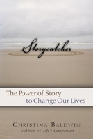 Storycatcher: Making Sense of Our Lives through the Power and Practice of Story