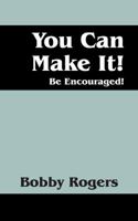 You Can Make It! Be Encouraged! 1478734477 Book Cover