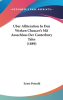 Uber Alliteration In Den Werken Chaucer's Mit Ausschluss Der Canterbury Tales (1889) 1160036551 Book Cover