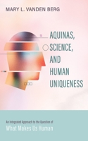 Aquinas, Science, and Human Uniqueness 1725267772 Book Cover