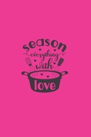 Season Everything With Love: Quote Cover Journal: Lined Journal To Write In: Gift for Cooks and Chefs 1692404423 Book Cover