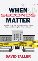 When Seconds Matter: A Guide To Active Shooter Prevention and Response Planning for Private Schools B0HGJDZQNB Book Cover