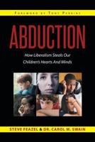 Abduction: How Liberalism Steals Our Children's Hearts and Minds 163525146X Book Cover