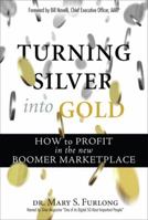 Turning Silver into Gold: How to Profit in the New Boomer Marketplace 0131856987 Book Cover