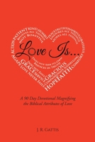 Love Is...: A 90 Day Devotional Magnifying the Biblical Attributes of Love 1638858098 Book Cover