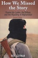 How We Missed the Story: Osama Bin Laden, the Taliban and the Hijacking of Afghanistan 1601270240 Book Cover