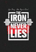 Gym Diary - Sets, Reps & Done! The Iron Never Lies: Gym Diary, Training Log, 145 Pages, Extra Sections include, Your Routines, Single Rep Strength ... as Being the Best Gym Diary in the Business! 1985698390 Book Cover