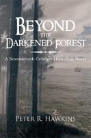 Beyond the Darkened Forest: A Seventeenth Century Historical Novel 1477120858 Book Cover