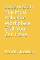 Supervision, The Most Valuable Workplace Skill You Can Have 1790130921 Book Cover