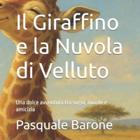 Il Giraffino e la Nuvola di Velluto: Una dolce avventura tra sogni, nuvole e amicizia (Italian Edition) B0FKH8JCL9 Book Cover