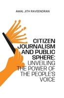 Citizen Journalism and Public Sphere: Unveiling the Power of the People's Voice B0DYDKC98H Book Cover