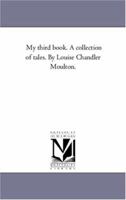 My Third Book; A Collection of Tales 1425548237 Book Cover