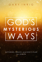 God's Mysterious Ways: Suffering, Grace, and God's Plan for Joseph 1627075275 Book Cover