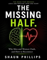 The Missing Half: Why Men and Women Clash, and How to Reconnect B0H393X293 Book Cover