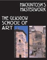 Mackintosh's Masterwork: The Glasgow School of Art 0877016631 Book Cover