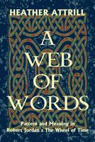 A Web of Words: Pattern and Meaning in Robert Jordan's The Wheel of Time 0987171240 Book Cover