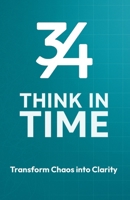3by4 - Think in Time | Transform Chaos to Clarity: A Time Based Productivity System for Focus, Planning and Long Term Progress B0GPNSBM6S Book Cover