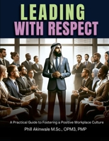 Leading With Respect: A Practical Guide to Fostering a Positive Workplace Culture 1934579394 Book Cover