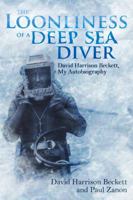 The Loonliness of a Deep Sea Diver: David Harrison Beckett, My Autobiography 1785318861 Book Cover