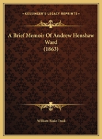 A Brief Memoir of Andrew Henshaw Ward 1161842101 Book Cover
