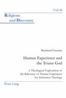 Human Experience and the Triune God: A Theological Exploration of the Relevance of Human Experience for Trinitarian Theology (Religions and Discourse) 3039113909 Book Cover