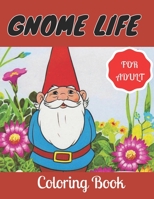 Gnome Life Coloring Book.: An Adult Coloring Book with Whimsical and Original Gnomes for Stress.Coloring Book Featuring Fun, Whimsical and Beautiful Gnomes. B08XLLDWL9 Book Cover